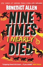 Buy Nine Times I Nearly Died : Epic Stories of Survival From a Real-Life Explorer