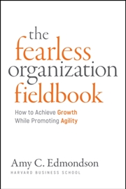 Buy Fearless Organization Field Book : How to Achieve Growth While Promoting Agility