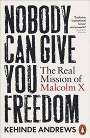 Buy Nobody Can Give You Freedom : The Real Mission of Malcolm X