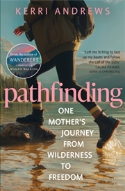 Buy Pathfinding : One Mother's Journey from Wilderness to Freedom - from the author of Wanderers