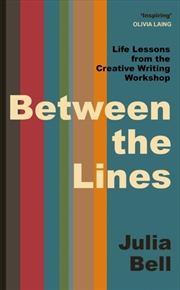 Buy Between the Lines : Life Lessons from the Creative Writing Workshop