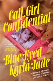 Buy Call Girl Confidential : Millions of followers. Hundreds of clients. One hell of a story.