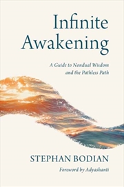 Buy Infinite Awakening : A Guide to Nondual Wisdom and the Pathless Path
