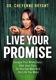 Buy Live Your Promise : Escape Your Wilderness, Heal Your Pain, So You Can Manifest the Life You Want