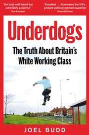Buy Underdogs : The Truth About Britain's White Working Class