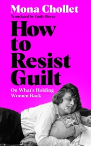 Buy How to Resist Guilt : On What's Holding Women Back