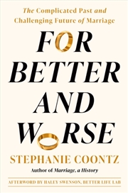 Buy For Better and Worse : The Complicated Past and Challenging Future of Marriage