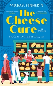 Buy The Cheese Cure : How Comte and Camembert Fed My Soul