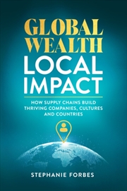 Buy Global Wealth, Local Impact : How Supply Chains Build Thriving Companies, Cultures, and Countries