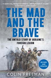 Buy The Mad and the Brave : The Untold Story of Ukraine’s Foreign Legion