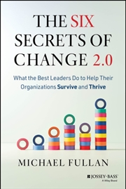 Buy The Six Secrets of Change 2.0 : What the Best Leaders Do to Help Their Organizations Survive and Thr