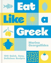 Buy Eat Like a Greek : 100 Quick, Easy, Delicious Recipes