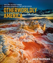 Buy Otherworldly America : Explore the Most Unique Natural Wonders of the United States