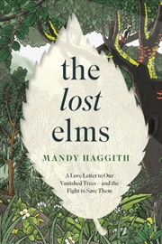 Buy The Lost Elms: A Love Letter to Our Vanished Trees – and the Fight to Save Them : The stunning new n