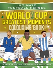 Buy Ultimate Football Heroes Colouring Book: World Cup Greatest Moments