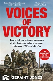 Buy Voices of Victory : Powerful eye-witness accounts of the battle to take Germany, Feb 1945 to VE Day