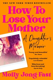Buy How to Lose Your Mother : A Daughter's Memoir