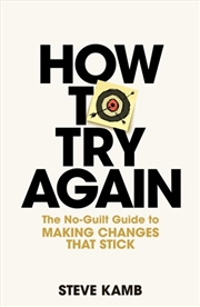 Buy How To Try Again : The No-Guilt Guide to Making Changes That Stick