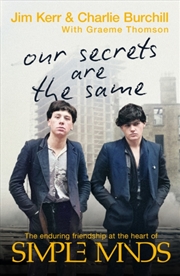 Buy Our Secrets Are The Same : Friendship & Fame at the Heart of Simple Minds
