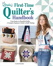 Buy Lorelai's First-Time Quilter's Handbook : From Basics to Beautiful Quilts—A Complete Beginner’s Guid