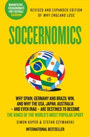Buy Soccernomics : Why England Have Started to Win, Why Clubs Sign the Wrong Players and Why Billionaire