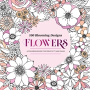 Buy 100 Blooming Designs: Flowers : A Coloring Book for Creativity and Calm—with Detailed Illustrations,