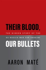 Buy Their Blood, Our Bullets : The Hidden Story Of The USRussia War For Ukraine