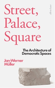 Buy Street, Palace, Square : The Architecture of Democratic Spaces
