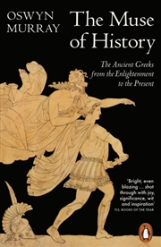 Buy The Muse of History : The Ancient Greeks from the Enlightenment to the Present