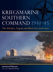 Buy Kriegsmarine Southern Command 1941–45 : The Adriatic, Aegean and Black Sea naval wars