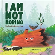 Buy I Am Not Boring : The True-Life Story of a Log