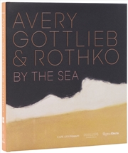 Buy Avery, Gottlieb & Rothko : By the Sea