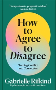 Buy How to Agree to Disagree : Turning Conflict into Connection