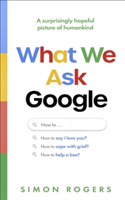 Buy What We Ask Google : A surprisingly hopeful picture of humankind