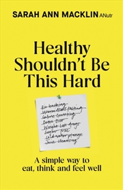 Buy Healthy Shouldn't Be This Hard : A Simple Way to Eat, Think and Feel Well