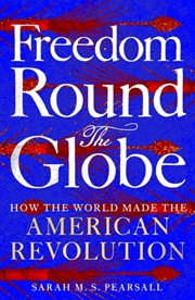 Buy Freedom Round the Globe : How the World Made the American Revolution