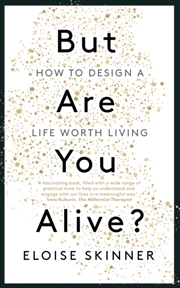 Buy But Are You Alive? : How to Design a Life Worth Living