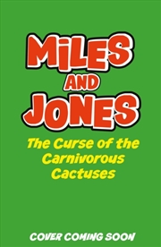 Buy Miles and Jones: The Curse of the Carnivorous Cactuses : Book 3