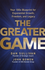 Buy The Greater Game : Your 100x Blueprint for Exponential Growth, Freedom, and Legacy