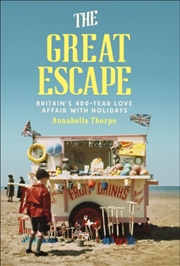 Buy The Great Escape : Britain's 400-Year Love Affair with Holidays