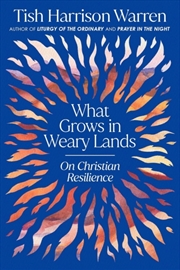 Buy What Grows in Weary Lands : On Christian Resilience