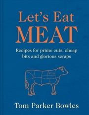 Buy Let’s Eat Meat : Recipes for Prime Cuts, Cheap Bits and Glorious Scraps