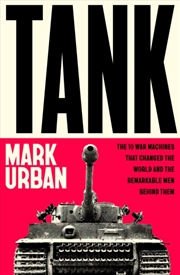 Buy Tank : The 10 War Machines That Changed the World and the Remarkable Men Behind Them