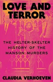 Buy Love and Terror : The Helter-Skelter History of the Manson Murders