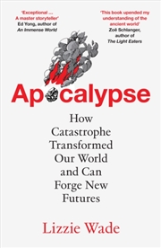 Buy Apocalypse : How Catastrophe Transformed Our World and Can Forge New Futures
