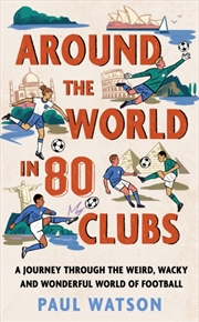 Buy Around the World in 80 Clubs : A Journey Through the Weird, Wacky and Wonderful World of Football