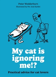 Buy My cat is ignoring me!? : Practical advice for cat lovers