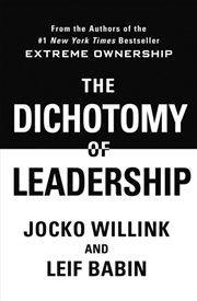 Buy The Dichotomy of Leadership : Balancing The Challenges of Extreme Ownership to Lead and Win