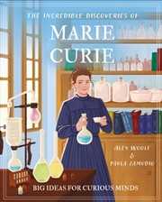 Buy The Incredible Discoveries of Marie Curie : Big Ideas for Curious Minds