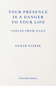 Buy Your Presence Is a Danger to Your Life : Voices from Gaza
